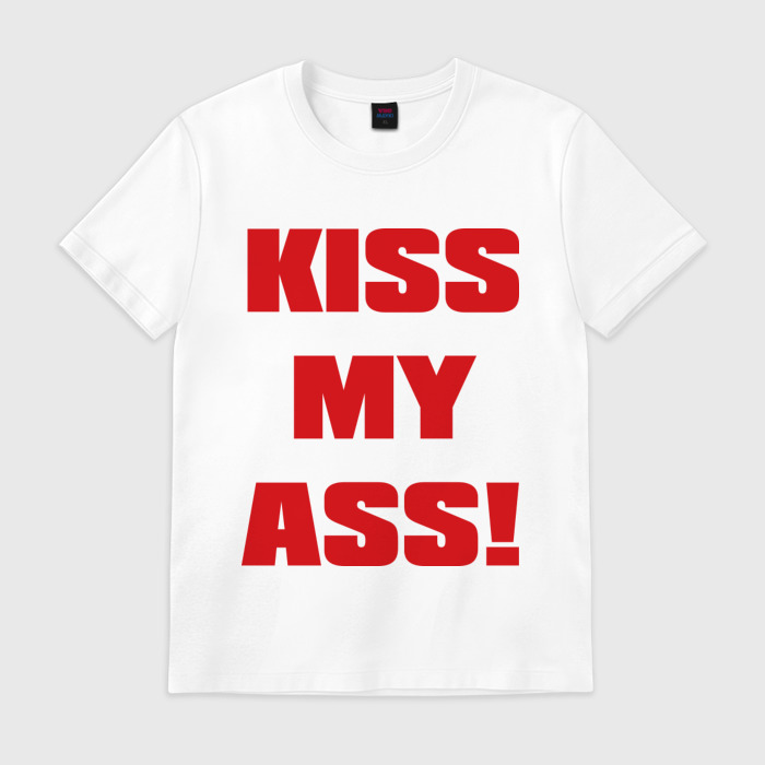 Kiss my as. Kiss my. Kiss my shit. Kiss my shit. Kiss my stis.