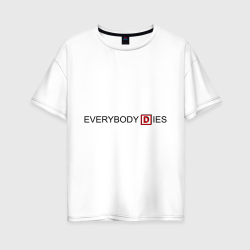 Женская футболка из хлопка оверсайз с принтом Everybody dies, вид спереди №1