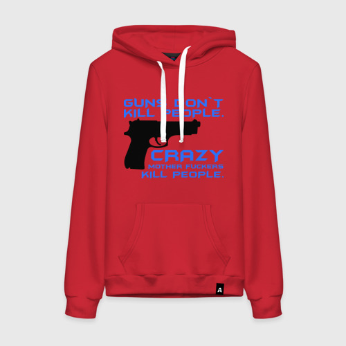 Женская толстовка хлопок Guns dont kill people. Crazy mother fuckers kill people., цвет красный