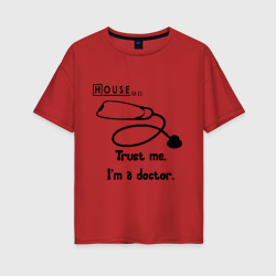Женская футболка хлопок Oversize House. Trust me I am a Doctor