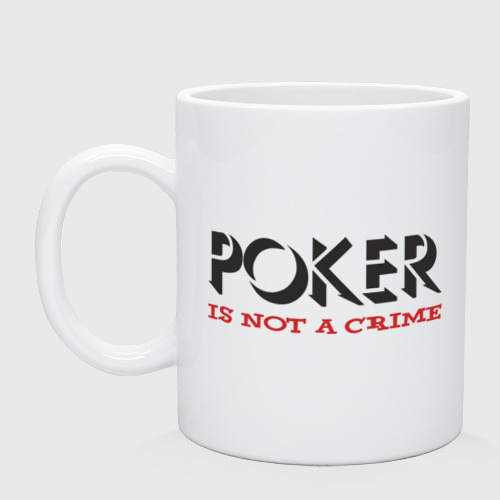 Кружка керамическая Poker Is Not A Crime, цвет белый