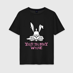 Женская футболка хлопок Oversize Your Bunny Wrote