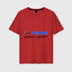 Мazda zoom-zoom – Женская футболка хлопок Oversize с принтом купить со скидкой в -16%