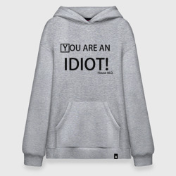 Худи SuperOversize хлопок You are an idiot! House M.D