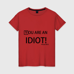 Женская футболка хлопок You are an idiot! House M.D