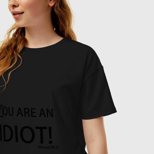Женская футболка хлопок Oversize с принтом You are an idiot! House MD, фото на моделе #1