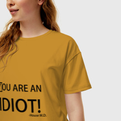 Женская футболка хлопок Oversize You are an idiot! House M.D - фото 2