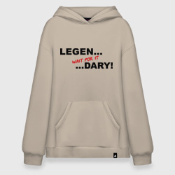 Худи SuperOversize хлопок Legen... wait for it ...dary!