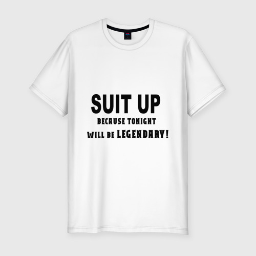 Мужская футболка хлопок Slim Suit Up. Because tonight will be LEGENDARY!