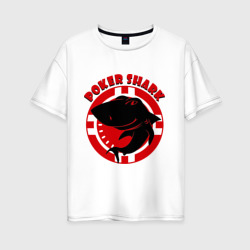 Poker shark – Женская футболка хлопок Oversize с принтом купить со скидкой в -16%