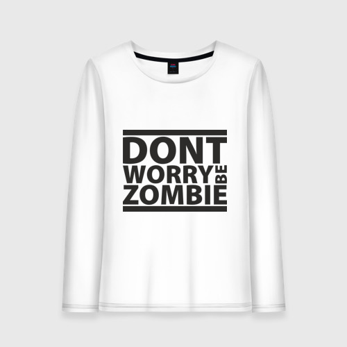 Женский лонгслив хлопок Dont worry be zombie