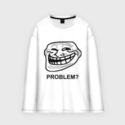 Мужской лонгслив oversize хлопок Trollface. Problem? Проблемы?