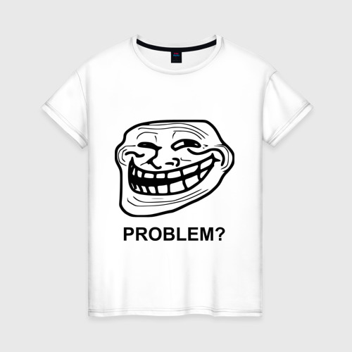 Женская футболка хлопок Trollface. Problem? Проблемы?, цвет белый