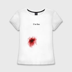 Женская футболка хлопок Slim Im fine - кровь в боку, но я в порядке