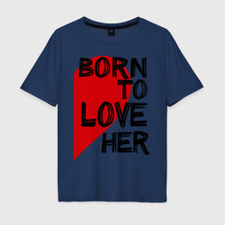 Мужская футболка хлопок Oversize Born to love her