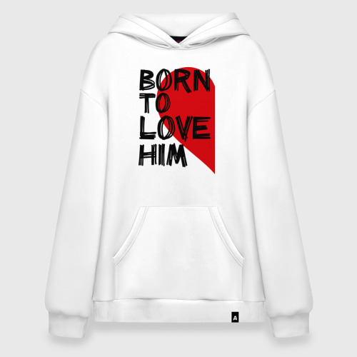 Худи SuperOversize хлопок Born to love him, цвет белый