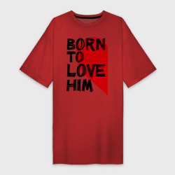 Платье-футболка хлопок Born to love him