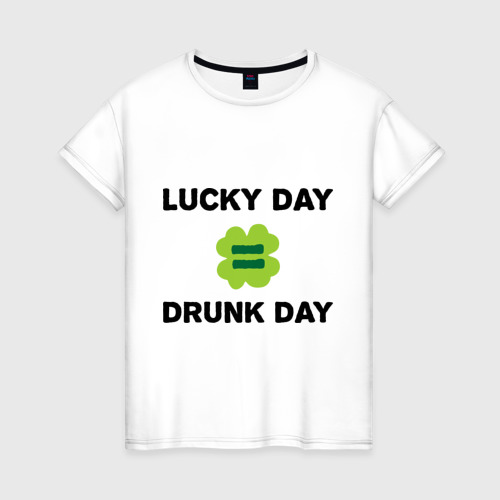 Женская футболка хлопок Lucky day = drunk day