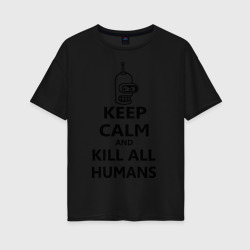Женская футболка хлопок Oversize Keep calm and kill all humans