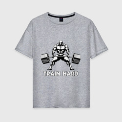 Женская футболка хлопок Oversize Train hard тренируйся усердно