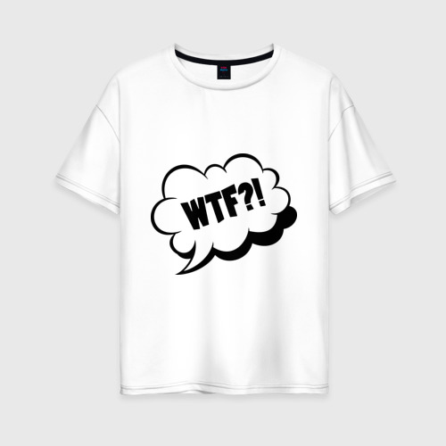 Женская футболка хлопок Oversize WTF What The Fuck?, цвет белый