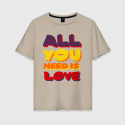 Женская футболка хлопок Oversize All u Need is love