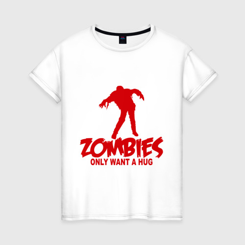 Женская футболка хлопок Zombies only want a hug