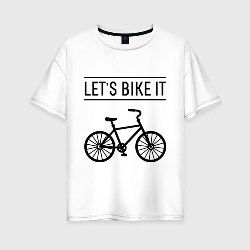 Женская футболка из хлопка оверсайз с принтом Let's bike it, вид спереди №1