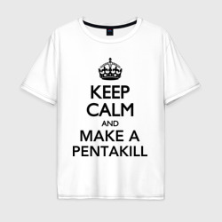 Мужская футболка хлопок Oversize Keep calm and make a Pentakill