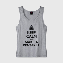 Женская майка хлопок Keep calm and make a Pentakill