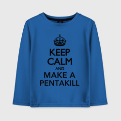 Детский лонгслив хлопок Keep calm and make a Pentakill