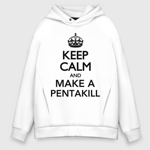 Мужское худи Oversize хлопок Keep calm and make a Pentakill, цвет белый