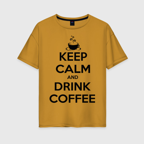 Женская футболка хлопок Oversize Keep calm and drink coffee, цвет горчичный