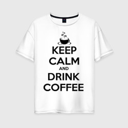 Женская футболка хлопок Oversize Keep calm and drink coffee