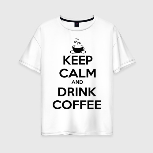 Женская футболка хлопок Oversize Keep calm and drink coffee, цвет белый