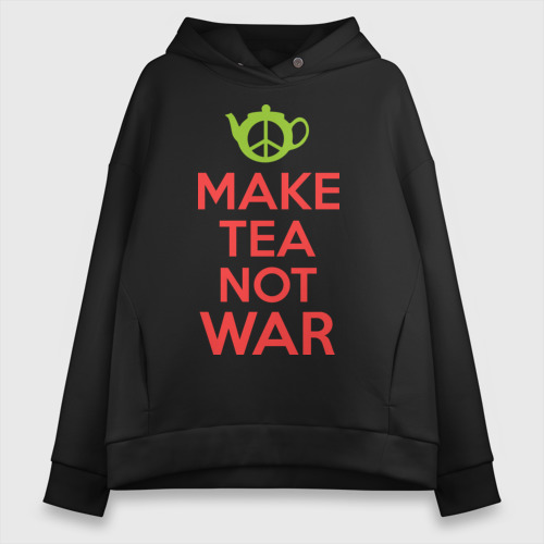 Женское худи Oversize хлопок Make tea not war, цвет черный