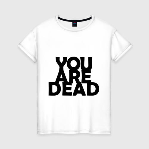 Женская футболка хлопок You are dead, цвет белый