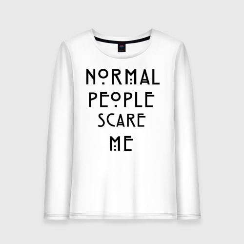 People are scared. Normal people Scare me футболка. Футболка с надписью normal people Scare me. Лонгслив normal people Scare me. Женская футболка normal people.