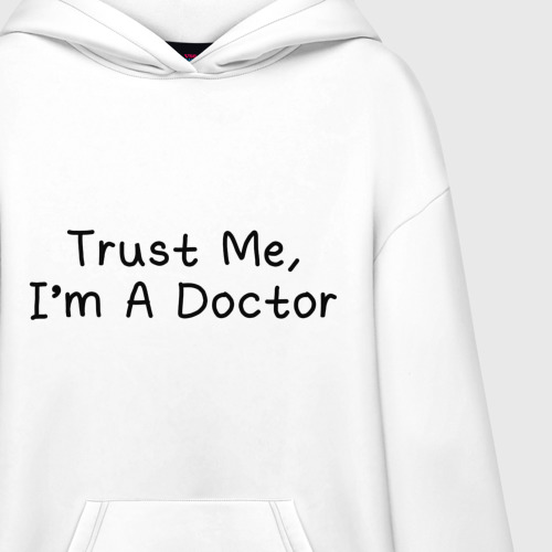 Худи SuperOversize хлопок Trust me, I'm A Doctor, цвет белый - фото 3