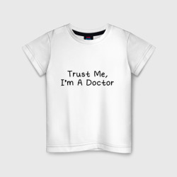 Детская футболка хлопок Trust me, I'm A Doctor