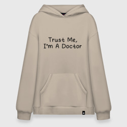 Худи SuperOversize хлопок Trust me, I'm A Doctor