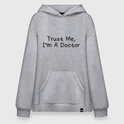 Худи SuperOversize хлопок Trust me, I'm A Doctor