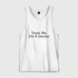 Мужская майка хлопок Trust me, I'm A Doctor