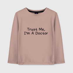 Детский лонгслив хлопок Trust me, I'm A Doctor