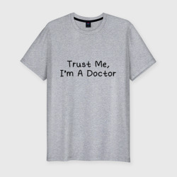 Мужская футболка хлопок Slim Trust me, I'm A Doctor