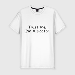 Мужская футболка хлопок Slim Trust me, I'm A Doctor