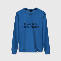 Женский свитшот хлопок Trust me, I'm A Doctor