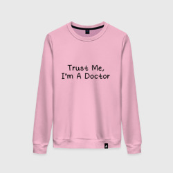 Женский свитшот хлопок Trust me, I'm A Doctor