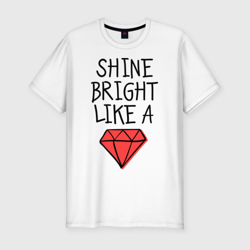 Песня shine bright like. Shine Bright like. Shine Bright футболка мужская. Shine Bright like a Diamond надпись. Shine Bright like a Diamond одежда.
