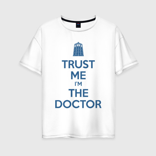 Женская футболка из хлопка оверсайз с принтом Trust me I'm the Doctor, вид спереди №1